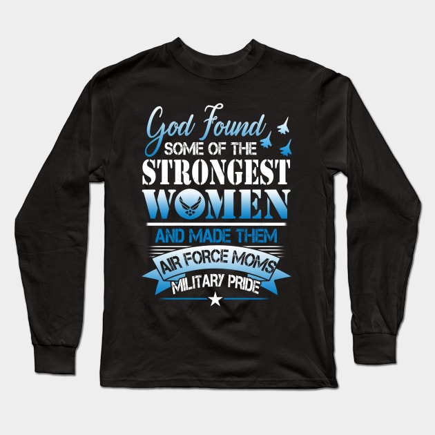 US Air Force Mom T-Shirt Strongest Woman Air Force Moms Military Pride Long Sleeve T-Shirt by Otis Patrick